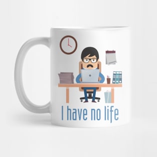 I Have No life Mug